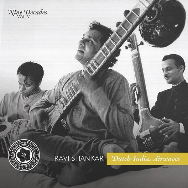 RAVI SHANKAR / ラヴィ・シャンカール / NINE DECADES VOL. 6: DUTCH-INDIA AIRWAVES