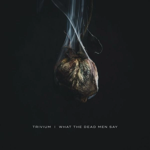 TRIVIUM / トリヴィアム / WHAT THE DEAD MEN SAY