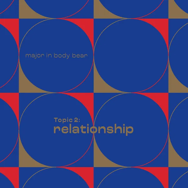 MAJOR IN BODY BEAR / TOPIC 2: RELATIONSHIP