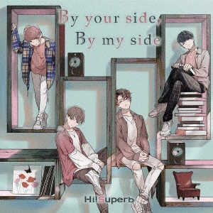 Hi!Superb / "By your side, By my side" / BY YOUR SIDE. BY MY SIDE