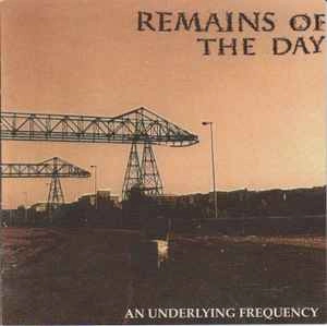 REMAINS OF THE DAY / リメインズ・オブ・ザ・デイ / AN UNDERLYING FREQUENCY