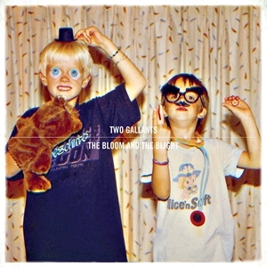 TWO GALLANTS / トゥー・ギャランツ / BLOOM AND THE BLIGHT (LP+7")