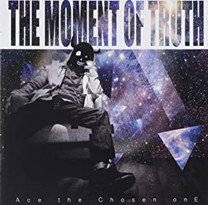 Ace the Chosen onE / The Moment Of Truth