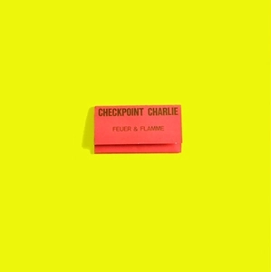 CHECKPOINT CHARLIE / FEUER & FLAMME