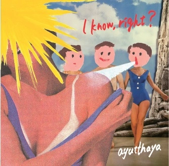 ayutthaya / "I know, right?"