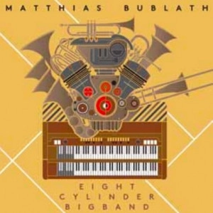 MATTHIAS BUBLATH / マティアス・バブラス / マティアス・バブラス&エイト・シリンダー・ビッグバンド・フィーチャリング・黒田卓也 / MATTHIAS BUBLATH & EIGHT CYLINDER BIGBAND FEAT. TAKUYA KURODA