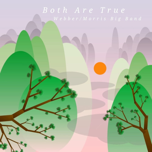 WEBBER/MORRIS BIG BAND / BOTH ARE TRUE