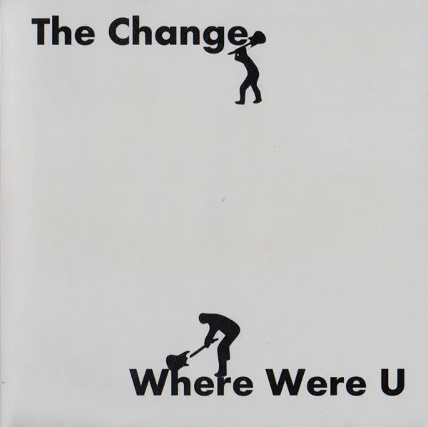 CHANGE / WHERE WERE U