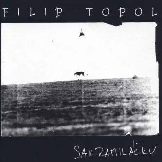 FILIP TOPOL / SAKRAMILA？KU