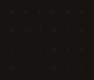 KAZUMA KUBOTA  / A Sense of Loss