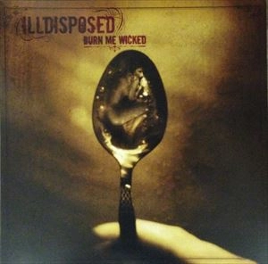 ILLDISPOSED / イルディスポーズド / BURN ME WICKED