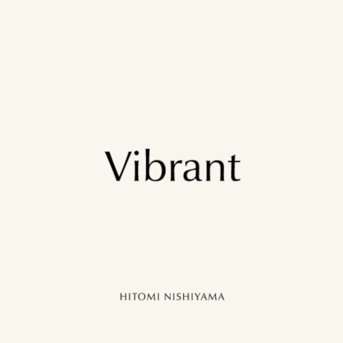 HITOMI NISHIYAMA / 西山瞳 / ヴァイブラント / VIBRANT