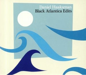 DANIEL HAAKSMAN / ダニエル・ハークスマン / BLACK ATLANTICA EDITS