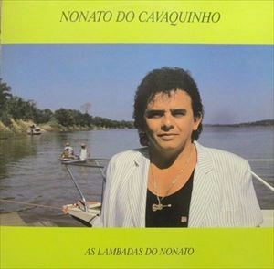 NONATO DO CAVAQUINHO / AS LAMBADAS DO NONATO