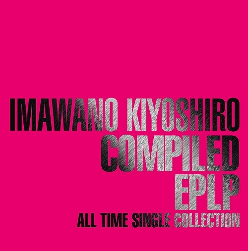 KIYOSHIRO IMAWANO / 忌野清志郎 / COMPILED EPLP ALL TIME SINGLE COLLECTION / COMPILED EPLP ~ALL TIME SINGLE COLLECTION~(紙ジャケット)