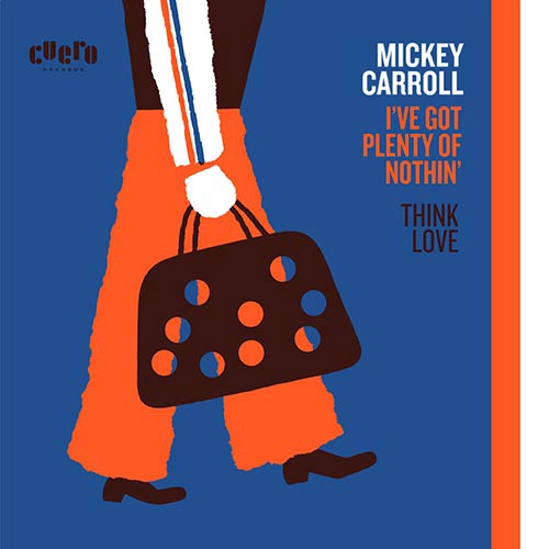 MICKEY CARROLL / I'VE GOT PLENTY OF NOTHIN' / THINK LOVE