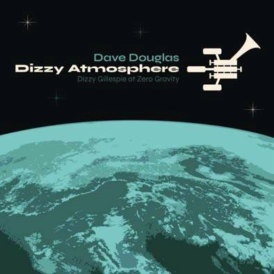 DAVE DOUGLAS / デイヴ・ダグラス / DIZZY ATMOSPHERE