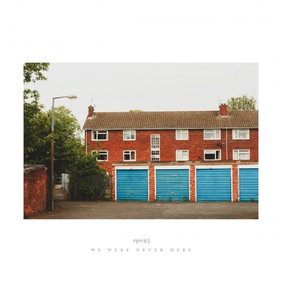 EPIC45 / WE WERE NEVER HERE