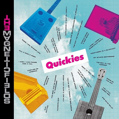 MAGNETIC FIELDS / マグネティック・フィールズ / QUICKIES
