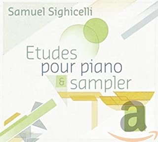 SAMUEL SIGHICELLI / ETUDES POUR PIANO & SAMPLER