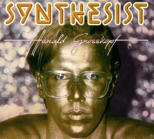 HARALD GROSSKOPF / ハラルド・グロスコフ / SYNTHESIST: 40TH ANNIVERSARY EDITION