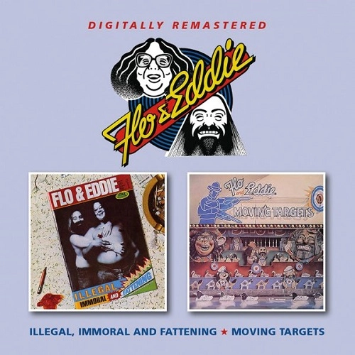 FLO & EDDIE / フロ&エディ / ILLEGAL, IMMORAL AND FATTENING/MOVING TARGETS