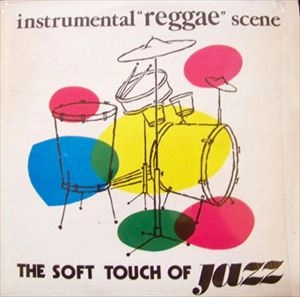 MINUS "REGGAE" GROUP / THE SOFT JAZZ GROUP / INSTRUMENTAL "REGGAE" SCENE / THE SOFT TOUCH OF JAZZ