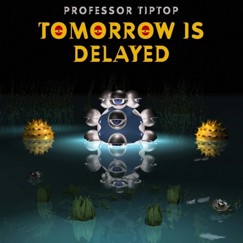 PROFESSOR TIP TOP / TOMORROW IS DELAYED