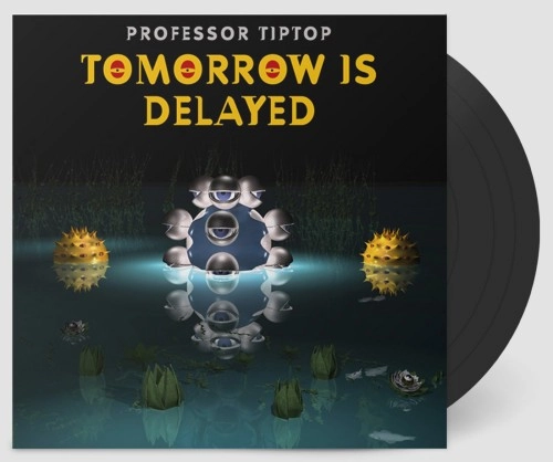 PROFESSOR TIP TOP / TOMORROW IS DELAYED: 180g LIMITED VINYL