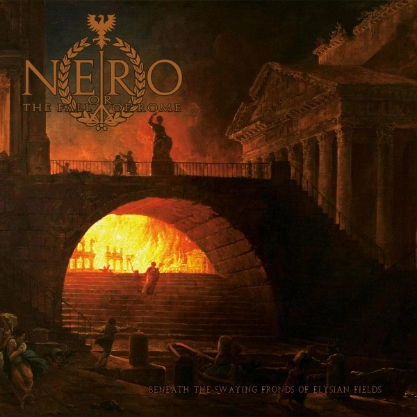 NERO OR THE FALL OF ROME / BENEATH THE SWAYING FRONDS OF ELYSIAN FIELDS