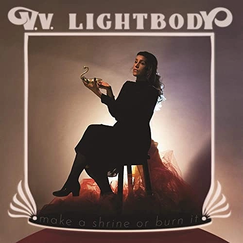 V.V. LIGHTBODY / MAKE A SHRINE OR BURN IT