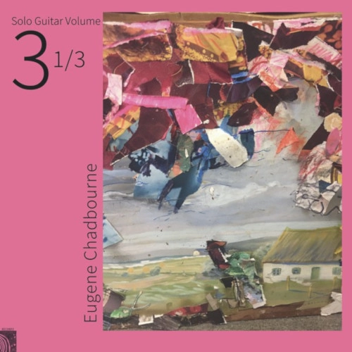 EUGENE CHADBOURNE / ユージン・チャドボーン / SOLO GUITAR 3-1/3