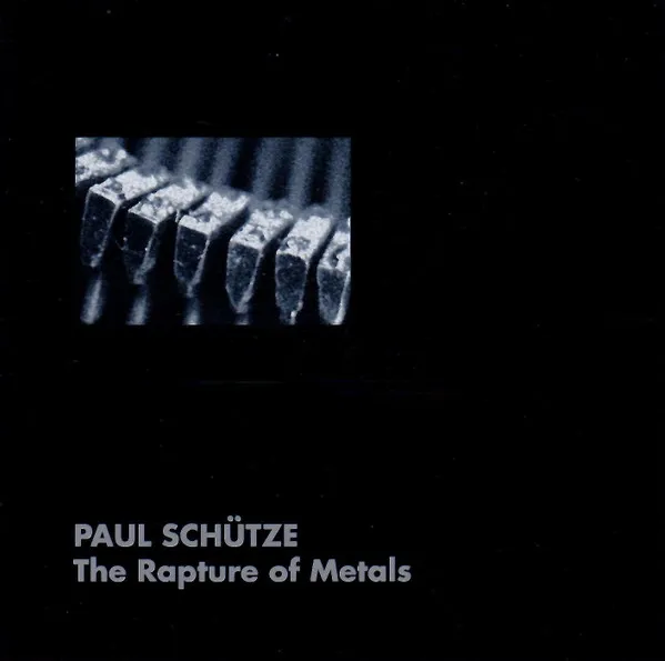 PAUL SCHUETZE / RAPTURE OF METALS