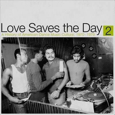 V.A. (A HISTORY OF AMERICAN DANCE MUSIC CULTURE) / LOVE SAVE THE DAY: A HISTORY OF AMERICAN DANCE MUSIC CULTURE 1970-1979 PART 2