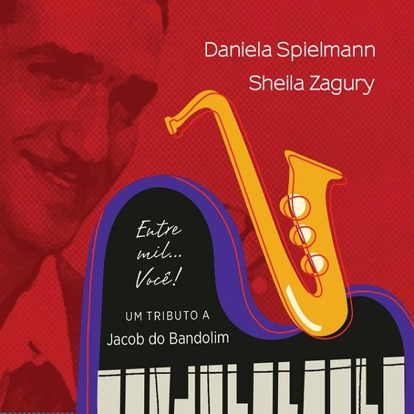 DANIELA SPIELMANN & SHEILA ZAGURY / ダニエラ・スピエルマン&シェイラ・ザグリ / ENTRE MIL, VOCE ! UM TRIBUTO A JACOB DO BANDOLIM