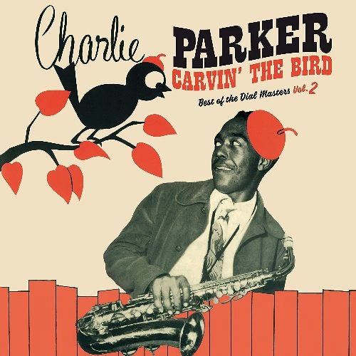 CHARLIE PARKER / チャーリー・パーカー / CARVIN' THE BIRD: BEST OF THE DIAL MASTERS VOL.2