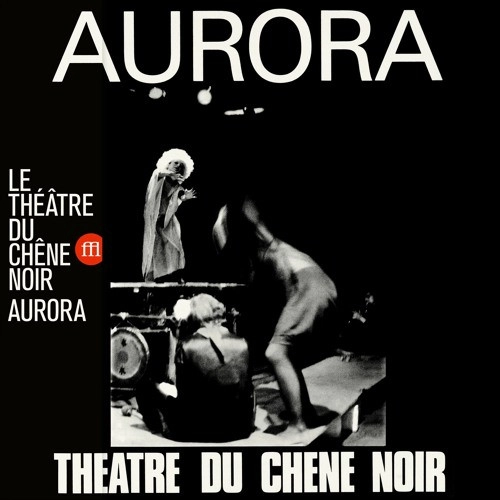 LE THEATRE DU CHENE NOIR / AURORA