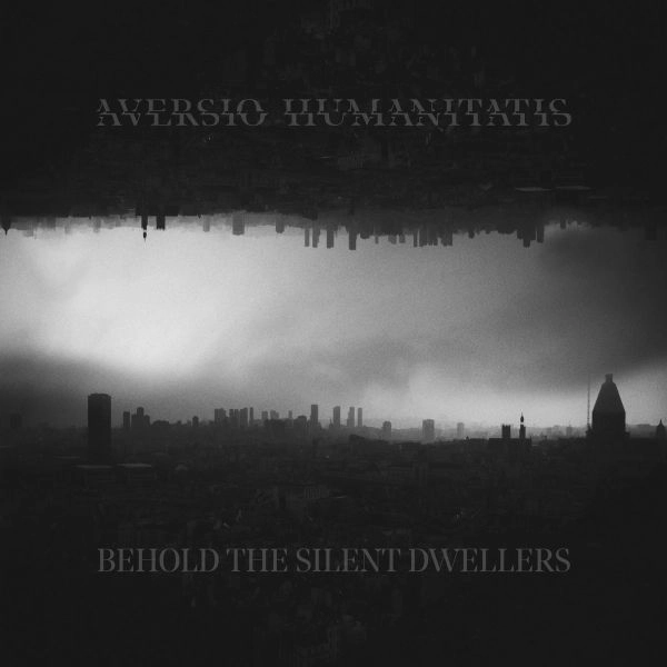 AVERSIO HUMANITATIS / BEHOLD THE SILENT DWELLERS