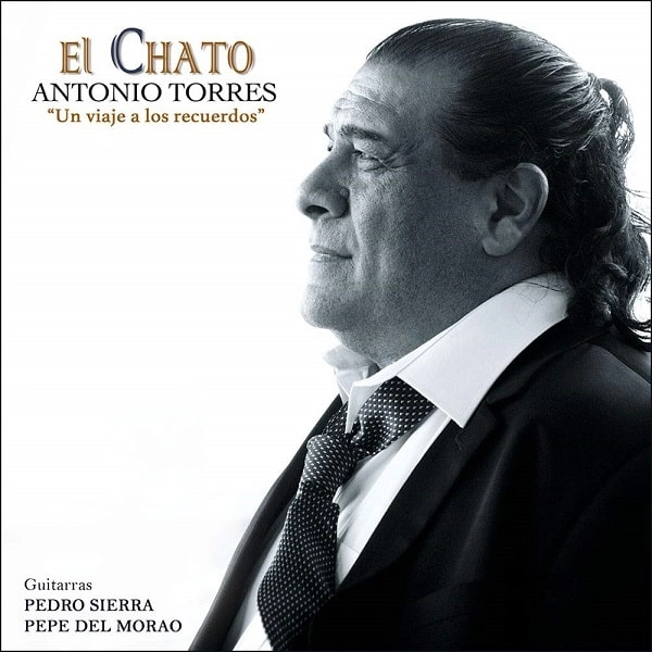 ANTONIO TORRES "EL CHATO" / アントニオ・トレス "エル・チャト" / UN VIAJE A LOS RECUERDOS