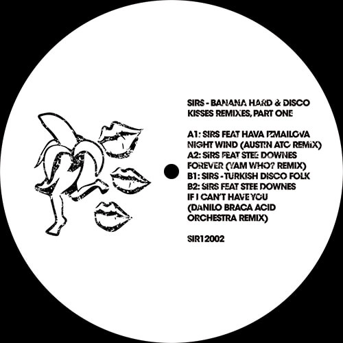 SIRS (UK) / BANANA HARD & DISCO KISSES REMIXES, PART ONE