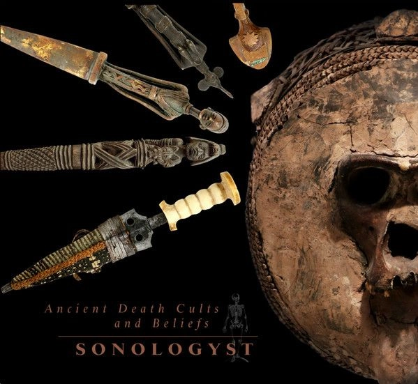 SONOLOGYST / ANCIENT DEATH CULTS AND BELIEFS