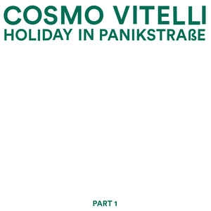 COSMO VITELLI / コスモ・ヴィッテリ / HOLIDAY IN PANIKSTRASSE PART 1