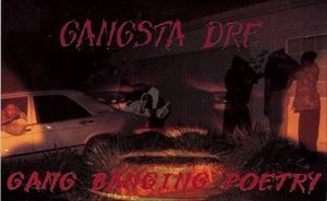 GANGSTA DRE / GANG BANGING POETRY