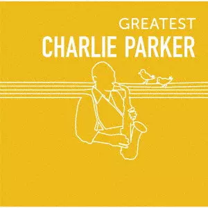 CHARLIE PARKER / チャーリー・パーカー / GREATEST CHARLIE PARKER / グレイテスト