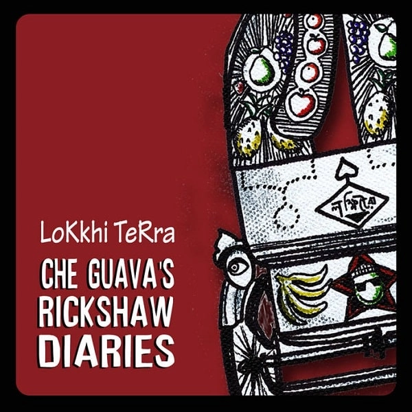 LOKKHI TERRA / ロッキ・テラ / CHE GUAVA'S RICKSHAW DIARIES