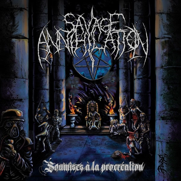 SAVAGE ANNIHILATION / SOUMISES A LA PROCREATION