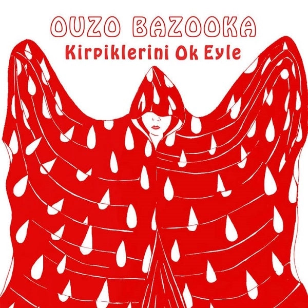 OUZO BAZOOKA / ウゾ・バズーカ / KIRPIKLERINI OK EYLE