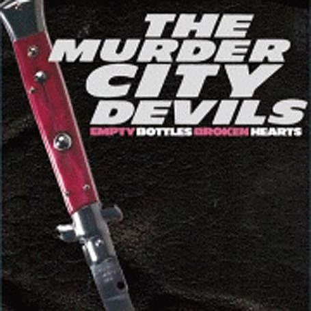 THE MURDER CITY DEVILS / マーダー・シティー・デビルス / エンプティ・ボトルズ・ブロークン・ハーツ