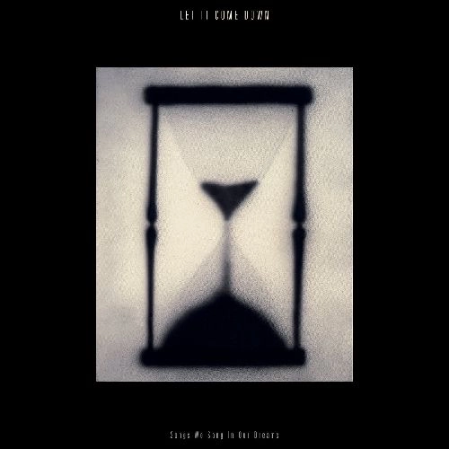 LET IT COME DOWN / SONGS WE SANG IN OUR DREAMS（HOURGLASS VINYL) / SONGS WE SANG IN OUR DREAMS (HOURGLASS VINYL)