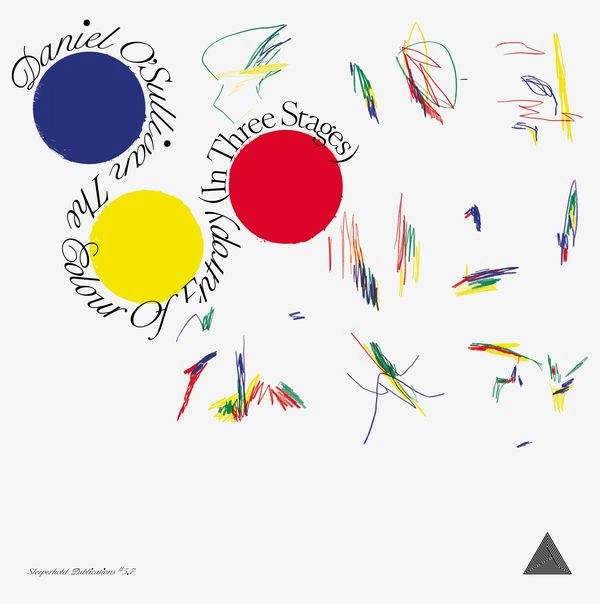 DANIEL O'SULLIVAN / THE COLOUR OF ENTROPY（IN THREE STAGES) / THE COLOUR OF ENTROPY (IN THREE STAGES)